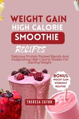 WEIGHT GAIN HIGH-CALORIE SMOOTHIE RECIPES: Delicious Protein-Packed Blends…